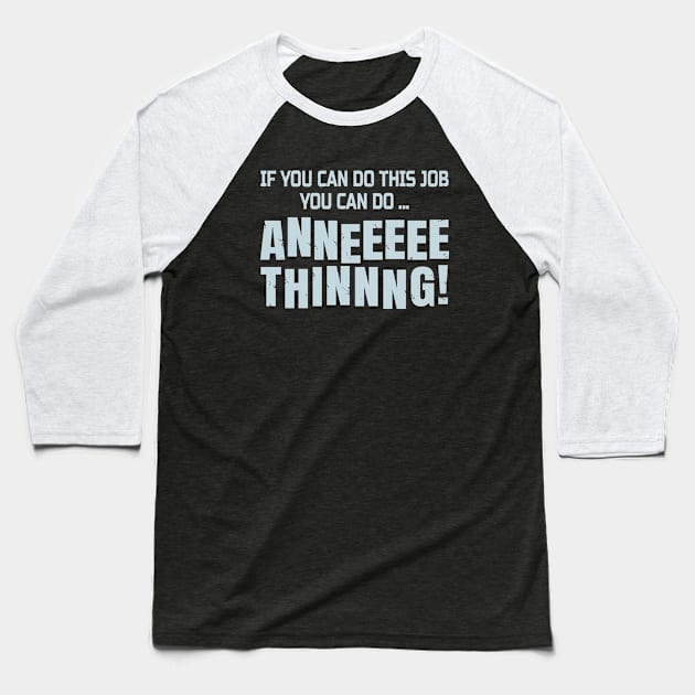 Funny Coworker Gift - If You Can Do This Job You Can Do Anything! Baseball T-Shirt by ArtOnTheRun